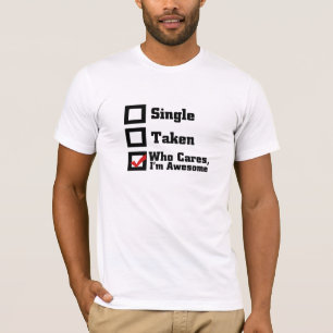 Camiseta Soltero, Tomen, a quién le importa que soy increíb