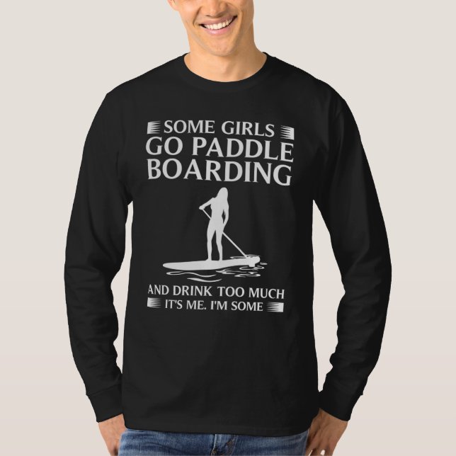 Camiseta Some Girls Paddle Board  Women Cool Paddling Lady (Anverso)
