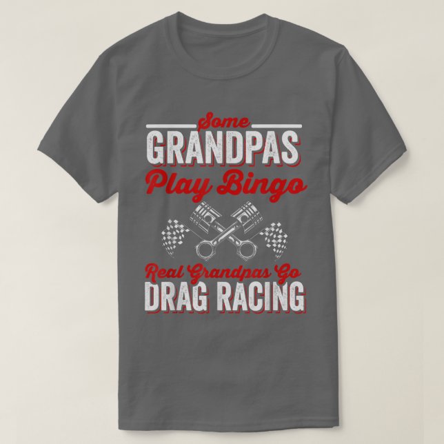 Camiseta Some Grandpas Play Bingo Real Grandpas Go Drag Rac (Diseño del anverso)