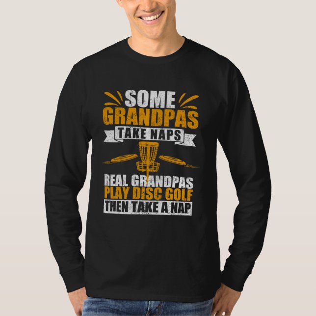Camiseta Some Grandpas Take Naps Real Grandpas Play Disc Go (Anverso)