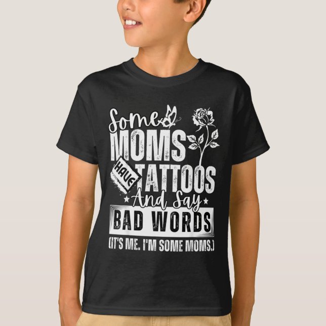 Camiseta Some Moms Have Tattoos And Say Bad Words It's Prou (Anverso)