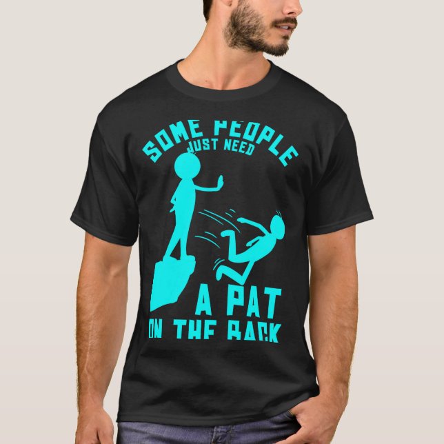 Camiseta Some People Just Need A Pat On The Back Sarcastic  (Anverso)