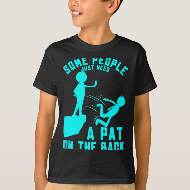 Camiseta Some People Just Need A Pat On The Back Sarcastic  (Anverso)