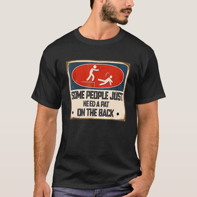 Camiseta Some People Just Need A Pat On The Back Sarcastic  (Anverso)