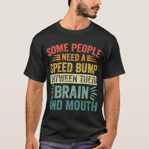 Camiseta Some People Need A Speed Bump Between Their Brain