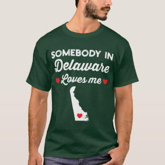 Camiseta Somebody In Delaware Loves Me Funny Home State Pri