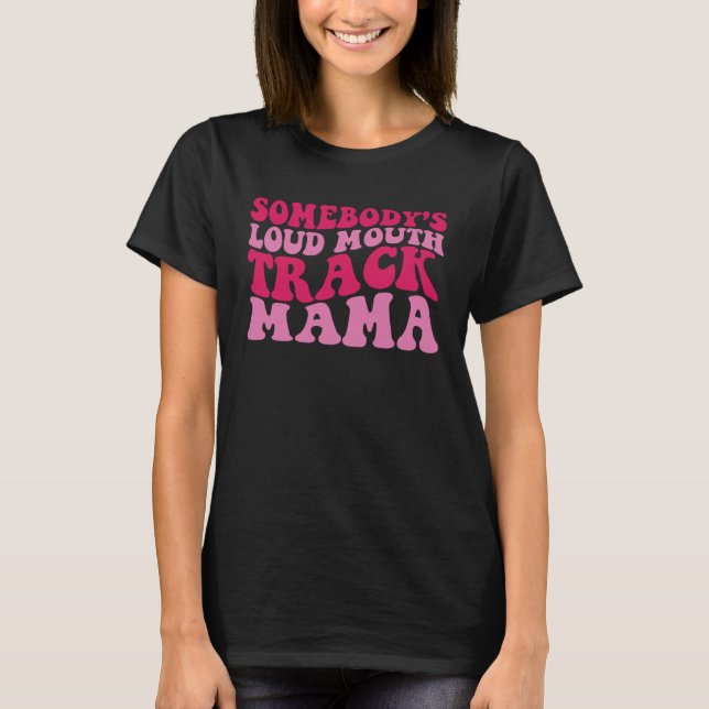 Camiseta Somebody s Loud Mouth Track Mama 1 (Anverso)