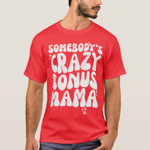 Camiseta Somebodys Crazy Bonus Mama