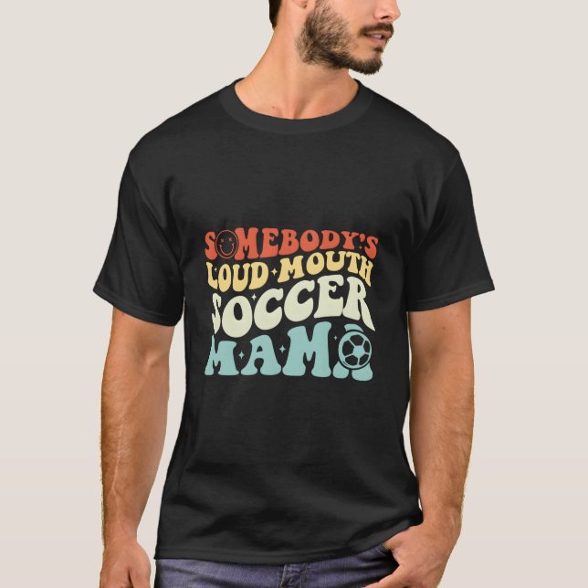 Camiseta Somebody'S Loudmouth Soccer Mama Soccer Mothers Da (Anverso)