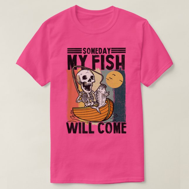 Camiseta Someday My Fish Will Come Fisherman Lovers Skeleto (Diseño del anverso)