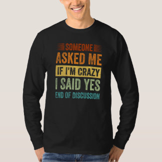 Camiseta Someone Asked Me If I'm Crazy I Said Yes End OF Di