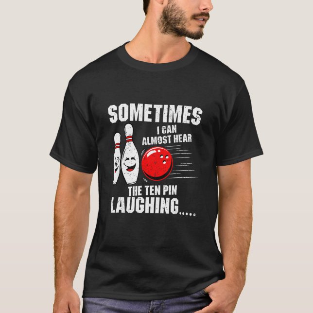Camiseta Sometimes I Can Almost Hear The Ten Pin Laughing B (Anverso)