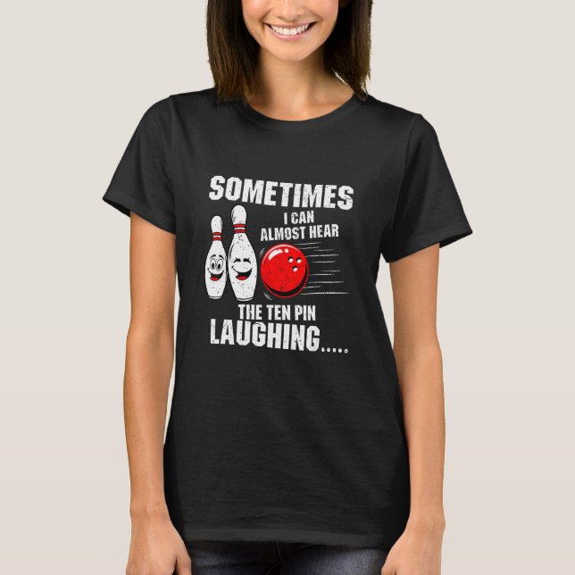 Camiseta Sometimes I Can Almost Hear The Ten Pin Laughing B (Anverso)