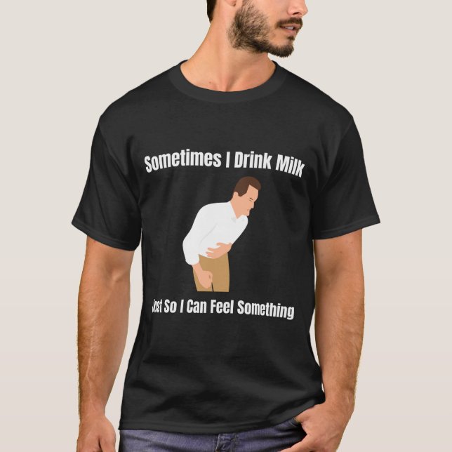 Camiseta Sometimes I Drink Milk Lactose Intolerant Ironic  (Anverso)
