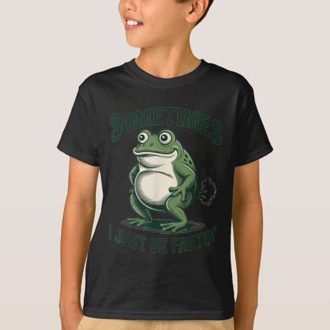 Camiseta Sometimes I Just Be Fartin' Frog Funny Fart  (Anverso)