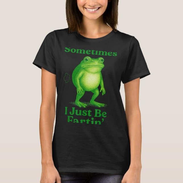 Camiseta Sometimes I Just Be Fartin' Frog Funny Sarcastic S (Anverso)