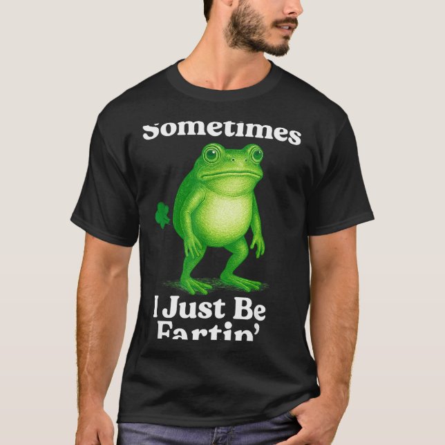 Camiseta Sometimes I Just Be Fartin' Frog Funny Sarcastic S (Anverso)
