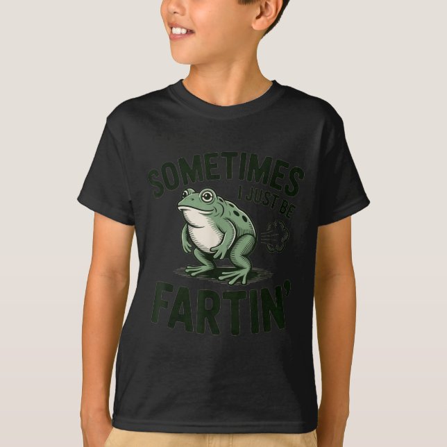 Camiseta Sometimes I Just Be Fartin' Frog Humor Funny Fart  (Anverso)