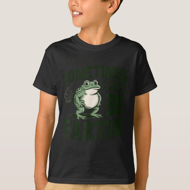 Camiseta Sometimes I Just Be Fartin' Frog Humor Funny Fart  (Anverso)