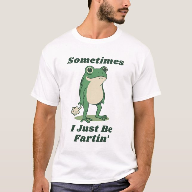 Camiseta Sometimes I Just Be Fartin' Frog Meme (Anverso)