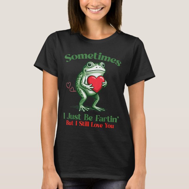 Camiseta Sometimes I Just Be Fartin' Frog Meme Funny Valent (Anverso)