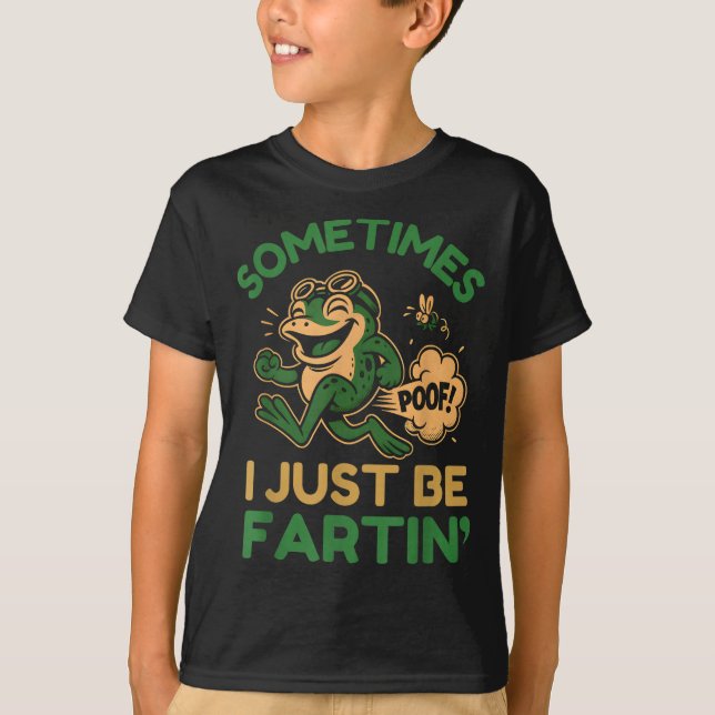 Camiseta Sometimes I Just Be Fartin, Funny Frog  (Anverso)