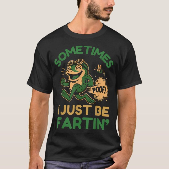 Camiseta Sometimes I Just Be Fartin, Funny Frog  (Anverso)