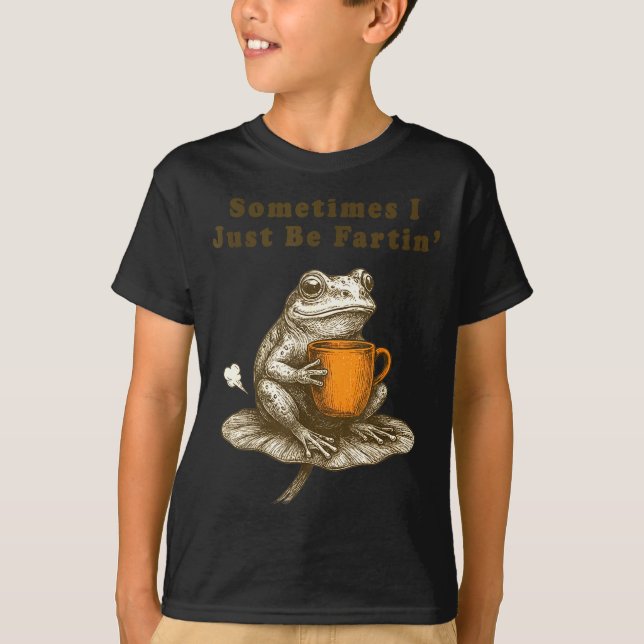 Camiseta Sometimes I Just Be Fartin, Funny Frog Meme  (Anverso)