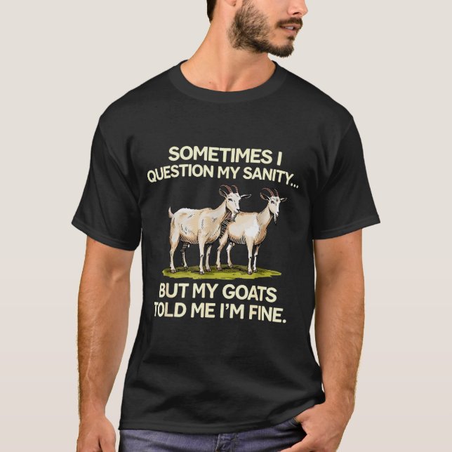 Camiseta Sometimes I Question My Sanity But My Goats Told M (Anverso)