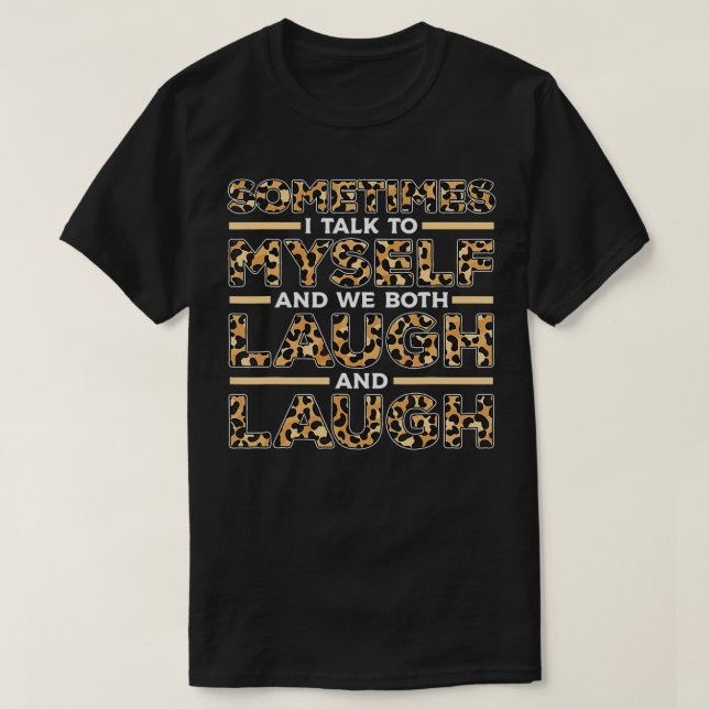 Camiseta Sometimes I Talk To Myself And We Both Laugh and L (Diseño del anverso)