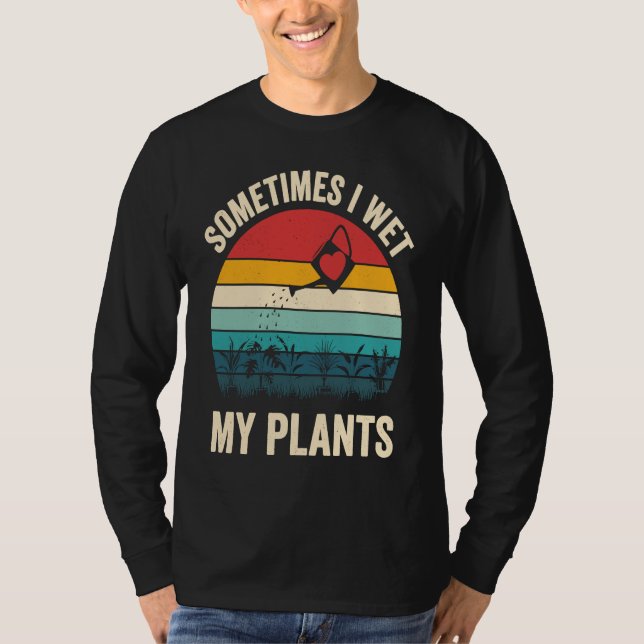 Camiseta Sometimes I Wet My Plants  1 (Anverso)