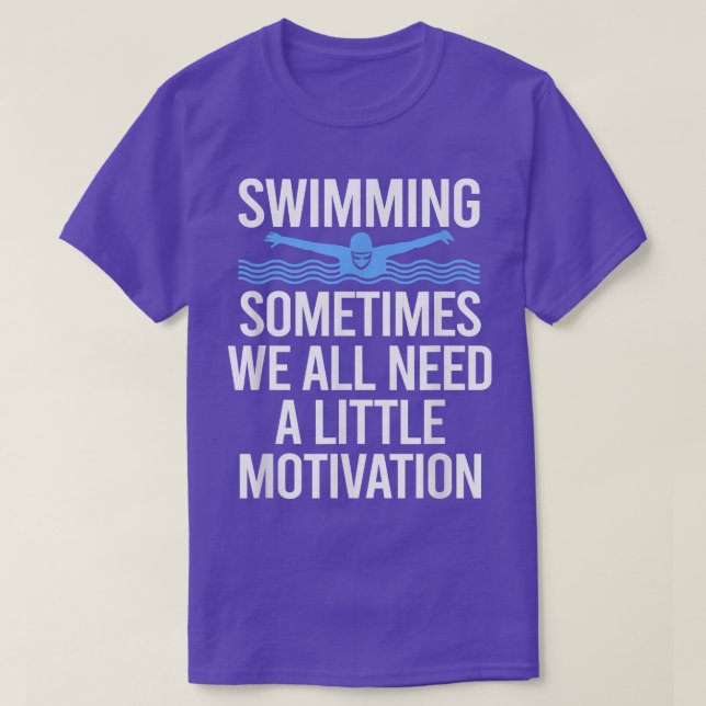 Camiseta Sometimes We All Need A Little Motivation Swimming (Diseño del anverso)
