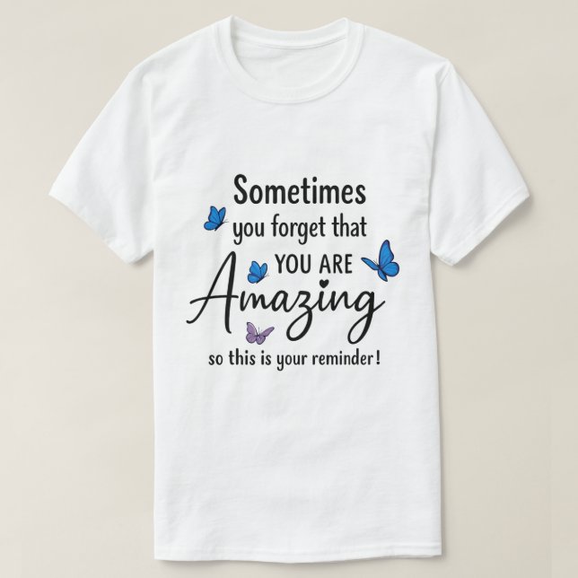 Camiseta Sometimes You Forget You Are Amazing (Diseño del anverso)