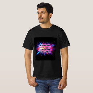 Camiseta Sometimes You Win Sometimes You Learn –