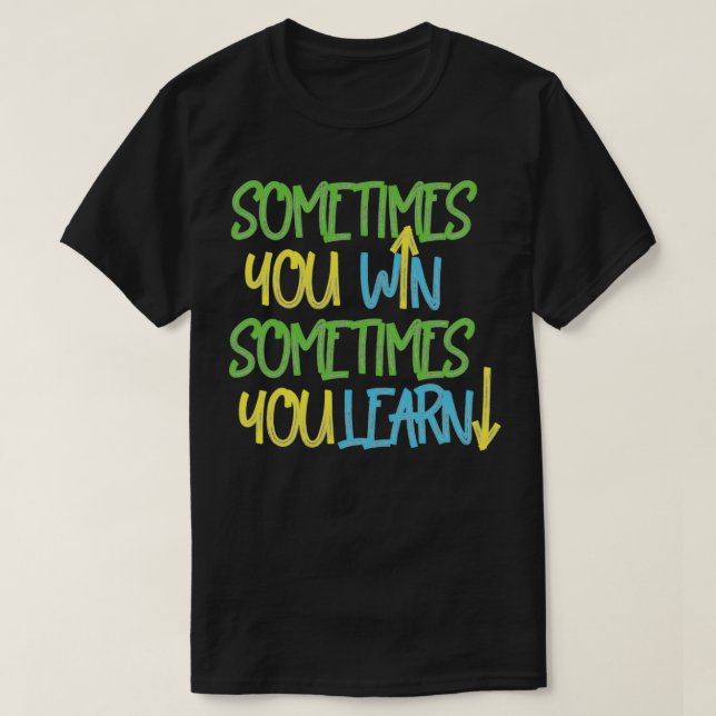 Camiseta Sometimes you win sometimes you learn 2 (Diseño del anverso)
