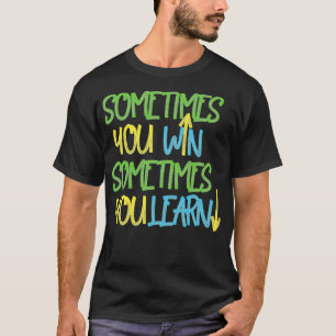 Camiseta Sometimes you win sometimes you learn 2