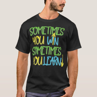 Camiseta Sometimes you win sometimes you learn 2