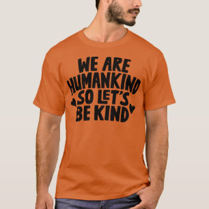 Camiseta Somos Humanos, Así Que Vamos A Ser Amables