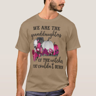 Camiseta Somos La Nieta De Las Brujas Que Pudiste.