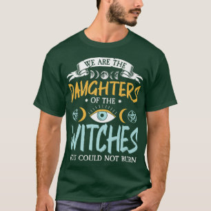 Camiseta Somos Las Hijas De Las Brujas Que No Pudiste.
