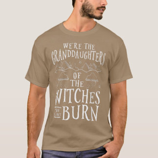 Camiseta Somos las nietas de las brujas que podrías..