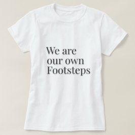 Camiseta Somos Nuestros Propios Pasos Cita –