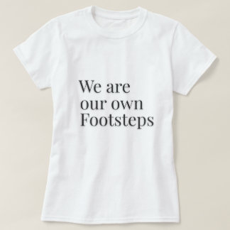 Camiseta Somos Nuestros Propios Pasos Cita –