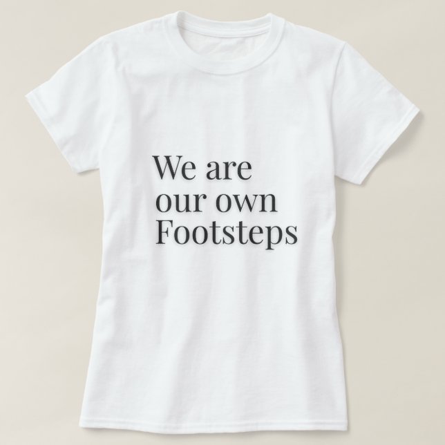 Camiseta Somos Nuestros Propios Pasos Cita – (Diseño del anverso)