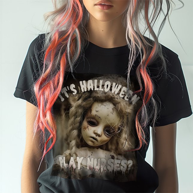 Camiseta ¿Son las enfermeras de teatro de Halloween? Doll e (Subido por el creador)