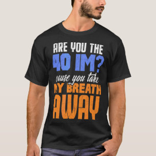 Camiseta ¿Son Ustedes Los 40 Que Me Dejas La Respiración?