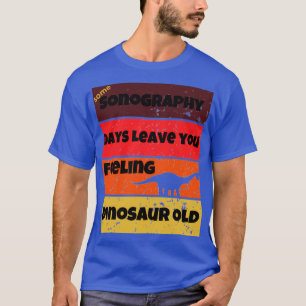 Camiseta sonografía días dinosaurio antiguo divertido cita