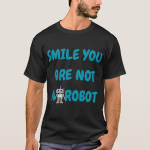 Camiseta Sonríe No Eres Un Robot Gracioso regalo tecnológ