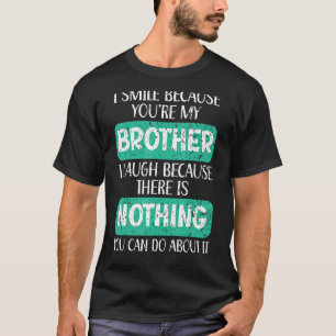 Camiseta Sonrío porque eres mi hermano mejor hermano.