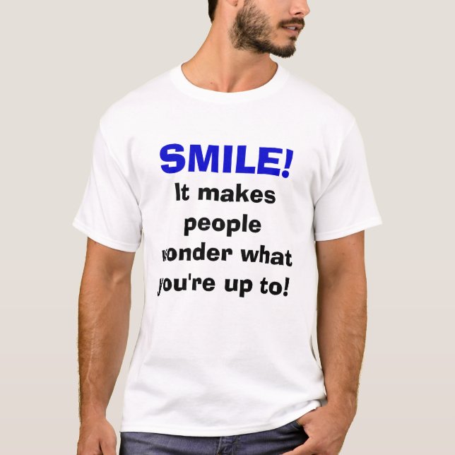 Camiseta ¡SONRISA! ¡, Hace que la gente se pregunta hasta (Anverso)